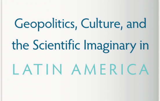 Geopolitics, Culture and the Scientific Imaginary in Latin America