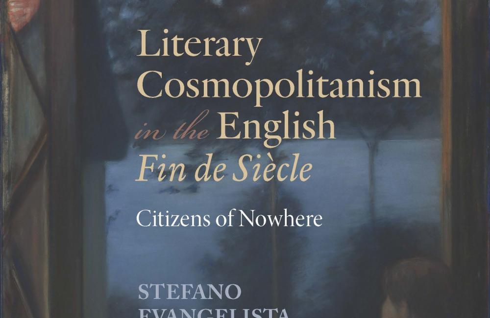 The cover of Stefano Evangelista's book "Literary Cosmopolitanism in the English Fin de Siècle: Citizens of Nowhere" 