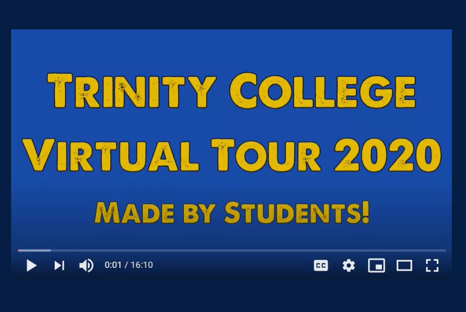 A blue screen with yellow writing reads "Trinity College Virtual Tour 2020 Made by Students"